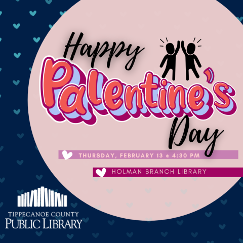 Happy Palentine's Day! Thursday, February 13th from 4:30 - 5:30 PM.  Holman Branch Library