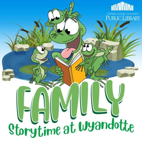 green adult frog reading a book to 3 younger frogs all in front of a pond. text says Family Storytime at Wyandotte. There is a Tippecanoe County Public Library logo in the upper right hand corner